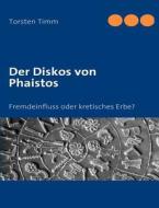 Der Diskos von Phaistos di Torsten Timm edito da Books on Demand