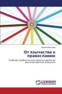 Ot Yazychestva K Pravoslaviyu di Kiseleva Mariya edito da Lap Lambert Academic Publishing