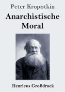 Anarchistische Moral (Großdruck) di Peter Kropotkin edito da Henricus