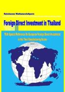 Foreign Direct Investment in Thailand: With Special Reference on European Foreign Direct Investment in the Thai Manufact di Ratchanee Wattanawisitporn edito da Cuvillier Verlag