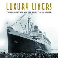 Luxury Liners: Their Golden Age and the Music Played Aboard di Edel Entertainment edito da Earbooks