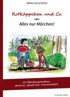 Rotkäppchen und Co. oder Alles nur Märchen! di Franz Schlosser edito da Regionalkultur Verlag Gmb