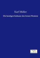 Die heutigen Indianer des fernen Westens di Karl Müller edito da Verlag der Wissenschaften
