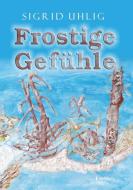 Frostige Gefühle di Sigrid Uhlig edito da Engelsdorfer Verlag