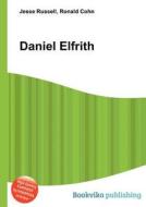 Daniel Elfrith di Jesse Russell, Ronald Cohn edito da Book On Demand Ltd.