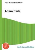 Adam Park di Jesse Russell, Ronald Cohn edito da Book On Demand Ltd.
