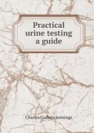 Practical Urine Testing A Guide di Charles Godwin Jennings edito da Book On Demand Ltd.