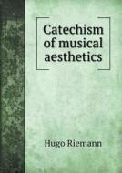 Catechism Of Musical Aesthetics di Hugo Riemann edito da Book On Demand Ltd.