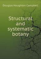 Structural And Systematic Botany di Douglas Houghton Campbell edito da Book On Demand Ltd.