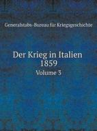 Der Krieg In Italien, 1859 Volume 3 di Generalstabs-Bureau F Kriegsgeschichte edito da Book On Demand Ltd.