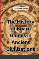 The History of Board Games in Ancient Civilizations di Emmanuel Joseph edito da Blurb
