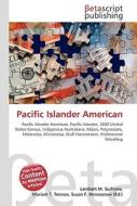 Pacific Islander American di Lambert M. Surhone, Miriam T. Timpledon, Susan F. Marseken edito da Betascript Publishers