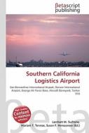 Southern California Logistics Airport di Lambert M. Surhone, Miriam T. Timpledon, Susan F. Marseken edito da Betascript Publishing