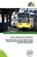 Bow Railway Station edito da Fec Publishing