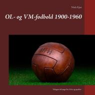 OL- og VM-fodbold 1900-1960 di Niels Kjær edito da Books on Demand