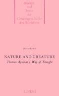 Nature and Creature: Thomas Aquinas's Way of Thought di Jan Aertsen edito da Brill Academic Publishers