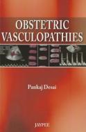 Obstetric Vasculopathies di Pankaj Desai edito da Jaypee Brothers Medical Publishers Pvt Ltd