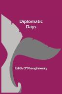 Diplomatic Days di Edith O'Shaughnessy edito da Alpha Editions