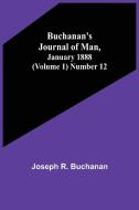 Buchanan's Journal of Man, January 1888 (Volume 1) Number 12 di Joseph R. Buchanan edito da Alpha Editions