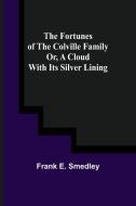The Fortunes of the Colville Family or, A Cloud with its Silver Lining di Frank E. Smedley edito da Alpha Editions