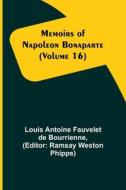 Memoirs of Napoleon Bonaparte (Volume 16) di Louis Antoine Fauvelet De Bourrienne edito da Alpha Editions