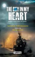 The Sky in my Heart di Nandlal Parasramani edito da MAPLE PRESS PVT LTD