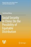Social Security in China: On the Possibility of Equitable Distribution in the Middle Kingdom di Yanzhong Wang edito da Springer Singapore