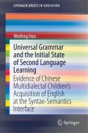 Universal Grammar and the Initial State of Second Language Learning: Evidence of Chinese Multidialectal Children's Acqui di Weifeng Han edito da SPRINGER NATURE