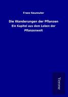 Die Wanderungen der Pflanzen di Franz Neureuter edito da TP Verone Publishing