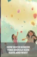 How Much Screen Time Should Kids Have And Why? di Ilya Sid edito da Independently Published