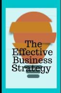 The Effective Business Strategy di David Simon Kane Rumelt edito da Independently Published