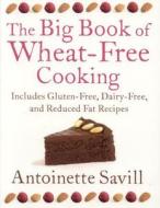 The Big Book Of Wheat-Free Cooking di Antoinette Savill edito da HarperCollins Publishers