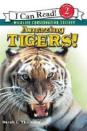Amazing Tigers! di Sarah L. Thomson edito da HARPERCOLLINS