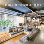 150 Best of the Best Loft Ideas di Loft Publications Inc. edito da HarperCollins Publishers Inc