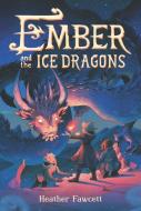 Ember and the Ice Dragons di Heather Fawcett edito da BALZER & BRAY