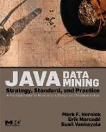 Java Data Mining: Strategy, Standard, and Practice di Mark F. Hornick, Erik Marcade, Sunil Venkayala edito da MORGAN KAUFMANN PUBL INC