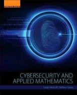 Cybersecurity and Applied Mathematics di Leigh Metcalf, William Casey edito da SYNGRESS MEDIA