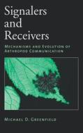 Signalers and Receivers: Mechanisms and Evolution of Arthropod Communication di Michael D. Greenfield edito da OXFORD UNIV PR