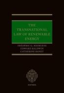 The Transnational Law Of Renewable Energy di Frederic G. Sourgens, Edward Baldwin, Catherine Banet edito da Oxford University Press