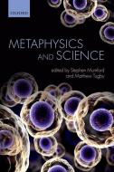 Metaphysics and Science di Stephen Mumford edito da OXFORD UNIV PR