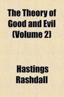 The Theory Of Good And Evil di Hastings Rashdall edito da General Books Llc