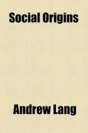 Social Origins di Andrew Lang edito da General Books Llc