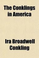 The Conklings In America di Ira Broadwell Conkling edito da General Books Llc
