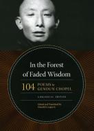 In the Forest of Faded Wisdom - 104 Poems by Gendun Chopel, a Bilingual Edition di Gendun Chopel edito da University of Chicago Press