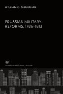 Prussian Military Reforms 1786-1813 di William O. Shanahan edito da Columbia University Press