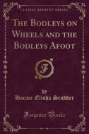 The Bodleys on Wheels and the Bodleys Afoot (Classic Reprint) di Horace Elisha Scudder edito da Forgotten Books