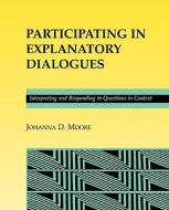 Participating In Explanatory Dialogues di Johanna D. Moore edito da Mit Press Ltd