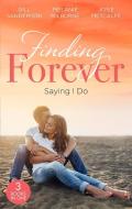 Finding Forever: Saying I Do di Gill Sanderson, Melanie Milburne, Josie Metcalfe edito da HarperCollins Publishers