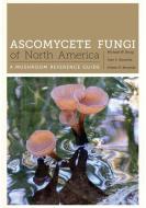 Ascomycete Fungi of North America di Michael Beug, Alan E. Bessette, Arleen R. Bessette edito da University of Texas Press