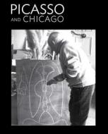 Picasso and Chicago: 100 Years, 100 Works di Stephanie D'Alessandro edito da Art Institute of Chicago